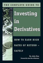 Cover of: The Complete Guide To Investing In Derivatives How To Earn High Rates Of Return Safely