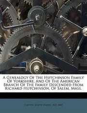 Cover of: A Genealogy of the Hutchinson Family of Yorkshire and of the American Branch of the Family Descended from Richard Hutchinson of Salem Mass