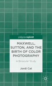 Cover of: Maxwell Sutton And The Birth Of Color Photography A Binocular Study by 