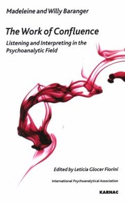 Cover of: The Work Of Confluence Listening And Interpreting In The Psychoanalytic Field