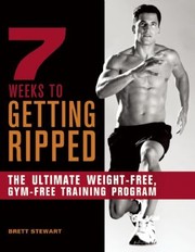 Cover of: 7 Weeks To Getting Ripped The Ultimate Weightfree Gymfree Training Program