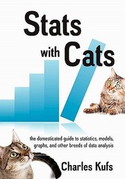 Cover of: Stats With Cats The Domesticated Guide To Statistics Models Graphs And Other Breeds Of Data Analysis by Charles Kufs