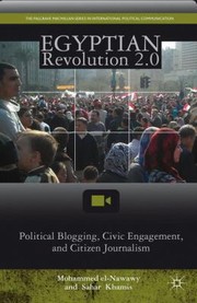 Egyptian Revolution 20 Political Blogging Civic Engagement And Citizen Journalism by Mohammed El-Nawawy