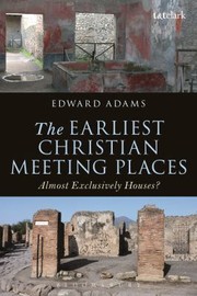 Cover of: The Earliest Christian Meeting Places Almost Exclusively Houses by Edward Adams