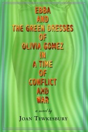 Cover of: Ebba And The Green Dresses Of Olivia Gomez In A Time Of Conflict And War A Novel