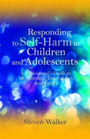 Cover of: Responding To Selfharm In Children And Adolescents A Professionals Guide To Identification Intervention And Support
