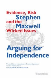 Cover of: Arguing For Independence Evidence Risk And Tackling The Wicked Issues