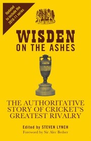 Cover of: Wisden On The Ashes The Authoritative Story Of Crickets Greatest Rivalry