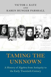 Cover of Taming The Unknown History Of Algebra From Antiquity To The Early Twentieth Century