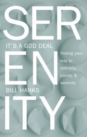 Cover of: Serenity Its A God Deal Finding Your Way To Sobriety Sanity And Serenity