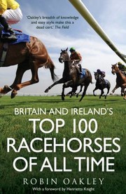 Cover of: Britain And Irelands Top 100 Racehorses Of All Time