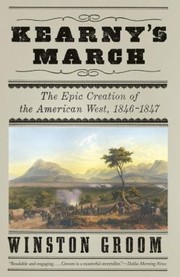 Kearnys March The Epic Creation Of The American West 18461847 by Winston Groom