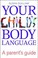 Cover of: Your Childs Body Language A Parents Guide