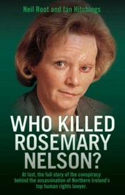 Cover of: Who Killed Rosemary Nelson At Last The Full Story Of The Conspiracy Behind The Assassination Of Northern Irelands Top Human Rights Lawyer
