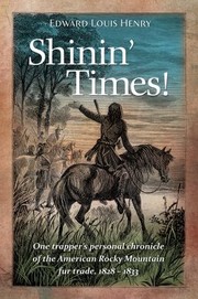 Cover of: Shinin Times One Trappers Personal Chronicle Of The American Rocky Mountain Fur Trade 18281833