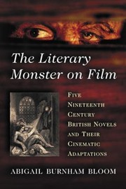 Cover of: The Literary Monster On Film Five Nineteenth Century British Novels And Their Cinematic Adaptations