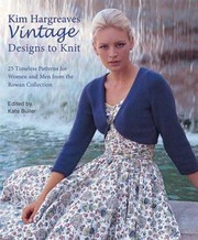 Cover of: Kim Hargreaves Vintage Designs To Knit 25 Timeless Patterns For Women And Men From The Rowan Collection