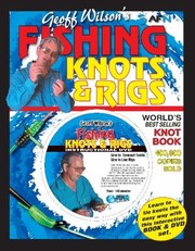 Cover of: Geoff Wilsons Fishing Knots Rigs This Book Is Dedicated To Anglers Who Lose Fish Without Knowing Why