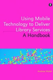 Cover of: Using Mobile Technology To Deliver Library Services A Handbook