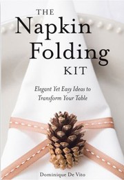 Cover of: Napkin Folding Elegant Yet Easy Ideas To Transform Your Table by 