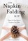 Cover of: Napkin Folding Elegant Yet Easy Ideas To Transform Your Table