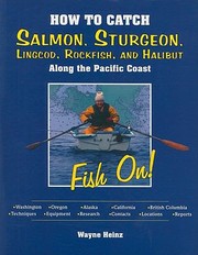 Cover of: How To Catch Salmon Sturgeon Lingcod Rockfish And Halibut Along The Pacific Coast