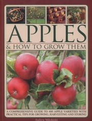 Cover of: Apples How To Grow Them A Comprehensive Guide To 400 Apple Varieties With Practical Tips For Growing Harvesting And Storing