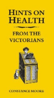 Cover of: Hints On Health From The Victorians
