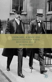 Churchill Borden And Anglocanadian Naval Relations 191114 by Martin Thornton