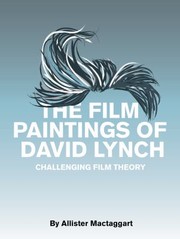 Cover of: The Film Paintings Of David Lynch Challenging Film Theory by Allister Mactaggart