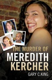 Cover of: The Murder Of Meredith Kercher by Gary C. King