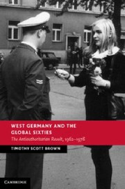 Cover of: West Germany And The Global Sixties The Antiauthoritarian Revolt 1662 1977