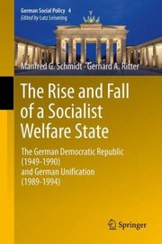 Cover of: The Rise And Fall Of A Socialist Welfare State The German Democratic Republic 19491990 And German Unification 19891994