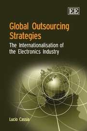 Cover of: Global Outsourcing Strategies The Internationalisation Of The Electronics Industry