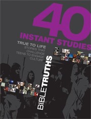 Cover of: 40 Instant Studies Bible Truths True To Life Stories That Challenge Teens To Engage Culture