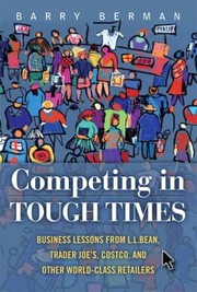 Cover of: Competing In Tough Times Business Lessons From Ll Bean Trader Joes Costco And Other Worldclass Retailers