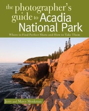 Cover of: The Photographers Guide To Acadia National Park Where To Find Perfect Shots And How To Take Them