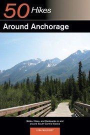 Cover of: 50 Hikes Around Anchorage Walks Hikes And Backpacking Trips In Southcentral Alaska