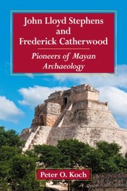 Cover of: John Lloyd Stephens And Frederick Catherwood Pioneers Of Mayan Archaeology