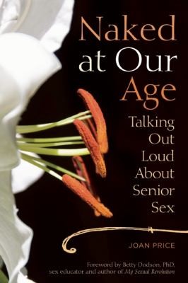 Naked At Our Age Talking Out Loud About Senior Sex by 
