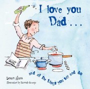 Cover of: I Love You Dad And All The Things You Say And Do