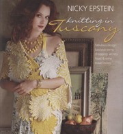 Knitting In Tuscany Fabulous Design Luscious Yarns Shopping Secrets Food Wine Travel Notes by Nicky Epstein