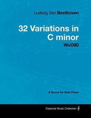 Cover of: Ludwig Van Beethoven  32 Variations in C Minor  Woo80  A Score for Solo Piano