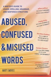 Cover of: Abused Confused Misused Words A Writers Guide To Usage Spelling Grammar And Sentence Structure