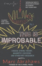 Cover of: This Is Improbable Cheese String Theory Magnetic Chickens And Other Wtf Research