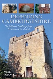 Cover of: Defending Cambridgeshire A Military History From Prehistory To Present