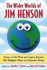Cover of: The Wider Worlds Of Jim Henson Essays On His Work And Legacy Beyond The Muppet Show And Sesame Street