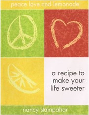 Cover of: Peace Love And Lemonade A Recipe To Make Your Life Sweeter by Nancy Stampahar