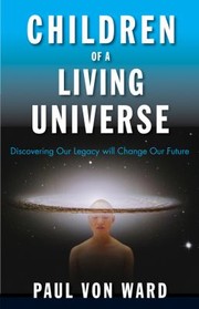 Cover of: Children Of A Living Universe Discovering Our Legacy Will Change Our Future by 