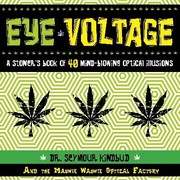 Cover of: Eye Voltage A Stoners Book Of 50 Mind Blowing Optical Illusions